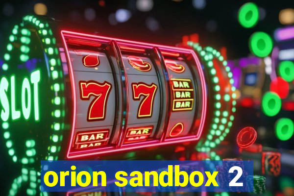 orion sandbox 2